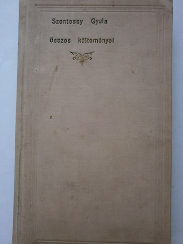 Szentessy Gyula - Szentessy Gyula összes költeményei