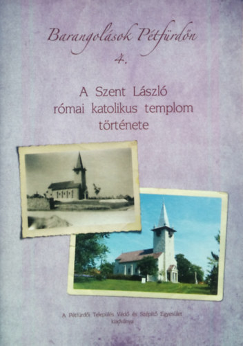 Tóth Sándor - A Szent László római katolikus templom története (Barangolások Pétfürdőn 4.)