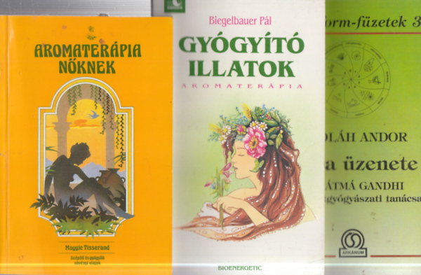 Dr. Biegelbauer Pál, Maggie Tisserand Oláh Andor - 3 db. természetgyógyászati könyv: India üzenete + Gyógyító illatok + Aromaterápia nőknek