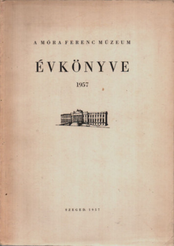 Blint Alajos  (szerk.) - A Mra Ferenc Mzeum vknyve 1957