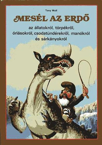Tony Wolf - Mesl az erd az llatokrl, trpkrl, risokrl, csodatndrekrl..