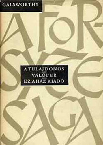 John Galsworthy - A tulajdonos - Válóper - Ez a ház kiadó I-II. (Forsyte saga)