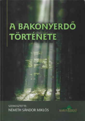 N�meth S�ndor Mikl�s - A Bakonyerd� t�rt�nete az uradalmi erd�t�l a z�rtk�r�en m�k�d� r�szv�nyt�rsas�gig