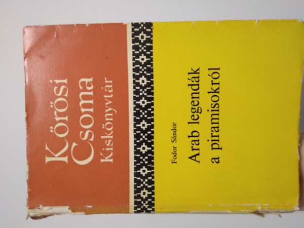 Fodor Sándor - Arab legendák a piramisokról (Körösi Csoma kiskönyvtár)