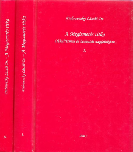 Dubravszky L�szl� - A Megismer�s titka: Okkultizmus �s beavat�s napjainkban I-II.