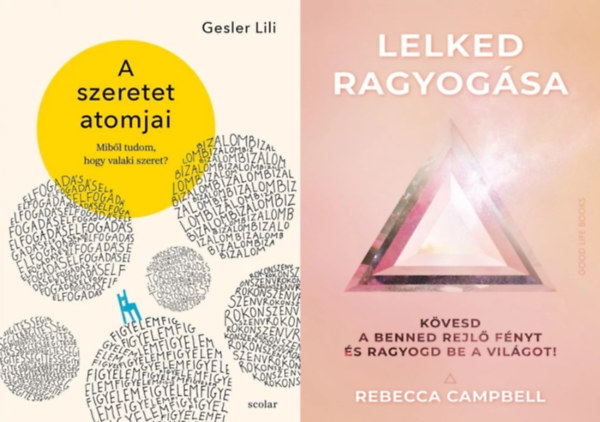 Gesler Lili, Rebecca Campbell - 2 tmutat a szeretethez: A szeretet atomjai - Mibl tudom, hogy valaki szeret? + Lelked ragyogsa - Kvesd a benned rejl fnyt s ragyogd be a vilgot!