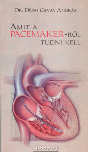 dr. Dzsi Csaba Andrs - Amit a pacemaker-rl tudni kell