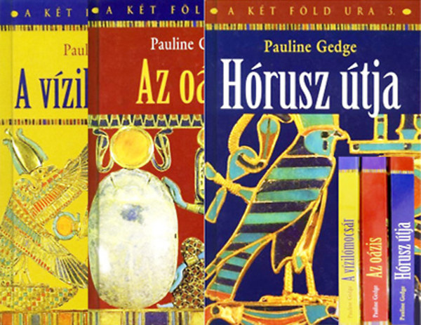 Pauline Gedge - A k�t f�ld ura 1-3. (A v�zil�mocs�r + Az o�zis + H�rusz �tja)