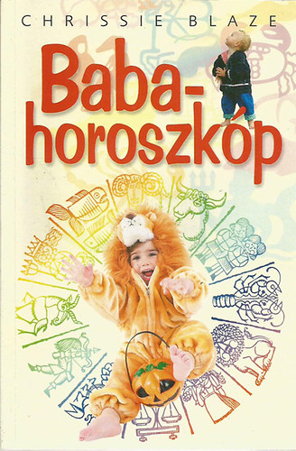 Chrissie Blaze - Babahoroszkp - Csecsemkortl hromves korig (tmutat ahhoz, hogy mg jobb szlk legynk)