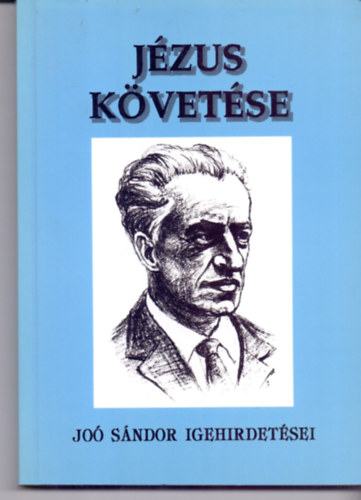 Dr. Joó Sándor - Jézus követése (DR. JOÓ SÁNDOR IGEHIRDETÉSEI 1960-1964)