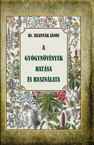 Dr. Zelenyák János - A gyógynövények hatása és felhasználása