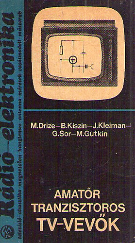 M.Drize-B.Kiszin-J.Kleiman-G.Sor-M.Gutkin - Amatr Tranzisztoros TV-vevk