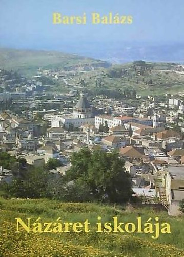 Barsi Bal�zs - N�z�ret iskol�ja - Elm�lked�sek az �r J�zus rejtett �let�r�l