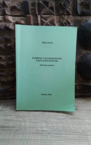 Bakos Istv�n - Eur�pai v�ls�gkezel�si esettanulm�nyok (oktat�si seg�dlet)