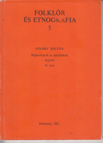 Ujváry Zoltán - Népszokások és színjátékok (Jegyzet) II. rész (Folklór és etnográfia 5.)