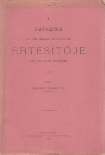 Krcsmry Kroly Dr. - A Nagy-Kikindai M. Kir. llami Gymnasium rtestje az 1897-98-ik tanvre
