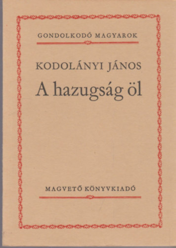 Kodolnyi Jnos - A hazugsg l (Gondolkod magyarok)