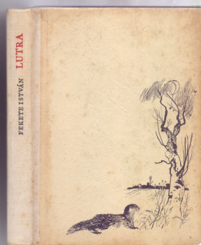 Fekete Istv�n - Lutra - Egy vidra reg�nye (m�sodik kiad�s - Csergez�n P�l rajzaival)