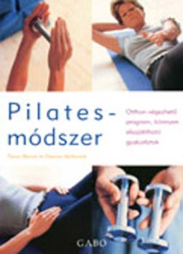 Blount- McKenzie - Pilates-mdszer Otthon vgezhet program, knnyen elsajtthat gyakorlatok
