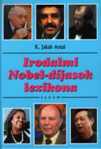 K. Jakab Antal - Irodalmi Nobel-djasok lexikona 1901-2002