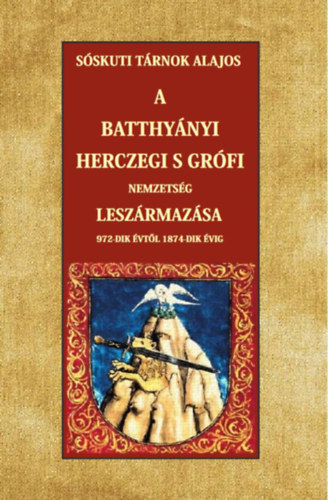 Sskuti Trnok Lajos - A Batthynyi herczegi s grfi nemzetsg leszrmazsa 972-dik vtl 1874-dik vig