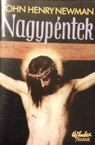 John Henry Newman - Nagyp�ntek. Elm�lked�sek �s im�ds�gok