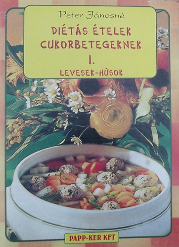 P�ter J�nosn� - Di�t�s �telek cukorbetegeknek I. - Levesek-h�sok