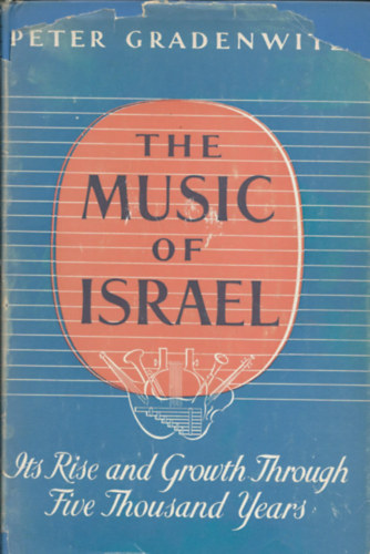 Peter Gradenwitz - The Music of Israel - Its Rise and Growth Through 5000 Years (Izrael zenje - angol nyelv)