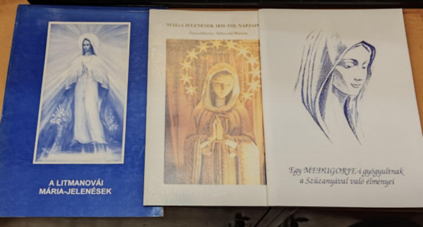 Milinszki Márton - 3 db Kereszténység: A Litmanovái Mária-jelenések + Mária jelenések 1830-tól napjainkig + Egy Medugorje-i gyógyultnak a Szűzanyával való élményei