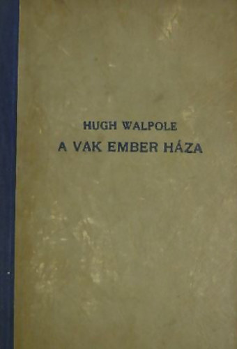 Hugh Wallpole - A vak ember hza A hbor kihajol az g peremn