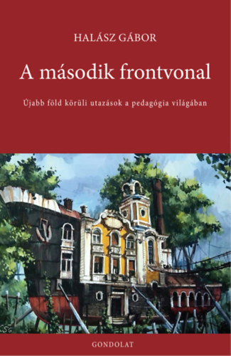 Halsz Gbor - A msodik frontvonal - jabb fld krli utazsok a pedaggia vilgban