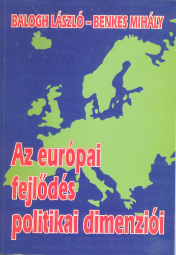 Balogh L�szl�- Benkes Mih�ly - Az eur�pai fejl�d�s politikai dimenzi�i