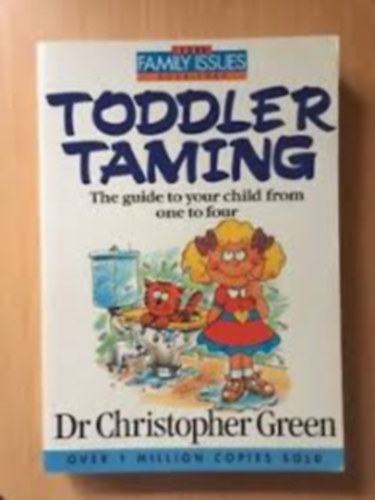 Dr. Christopher Green - Toddler Taming: A Parents' Guide to the First Four Years
