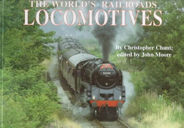 Chant Christopher - Moore John - Locomotives (The World's Railroads) - Mozdonyok, angol nyelven