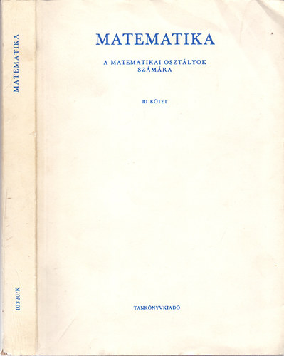 Ruzsa Imre-Cser Andor-Knyves Tth Klmn; Dr. Hajnal Andrs-Bakos Tibor - Matematika a matematikai osztlyok szmra III.