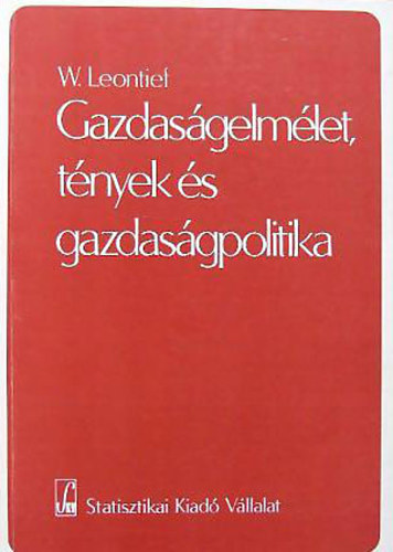 W. Leontief - Gazdas�gelm�let, t�nyek �s gazdas�gpolitika