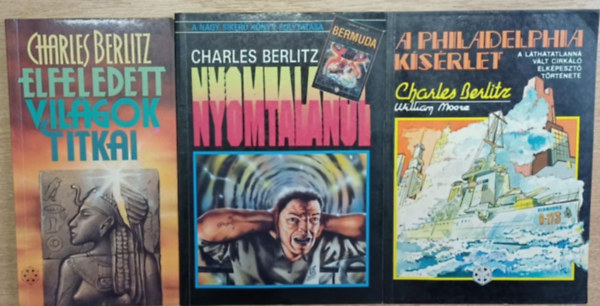 Charles Berlitz - 3 db Charles Berlitz k�tet: Elfeledett vil�gok titkai - Nyomtalanul - A Philadelphia k�s�rlet