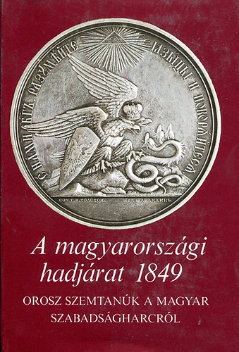 Katona Tamás (szerk.) - A magyarországi hadjárat 1849 - Orosz szemtanúk a magyar szabadságharcról