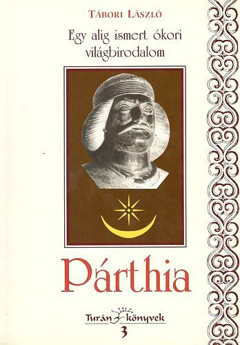 T�bori L�szl� - Egy alig ismert �kori vil�gbirodalom - P�rthia