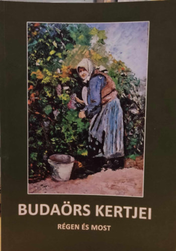 Szaplonczay Marianne Magyar Történelmi Szalon - Budaörs kertjei - Régen és most