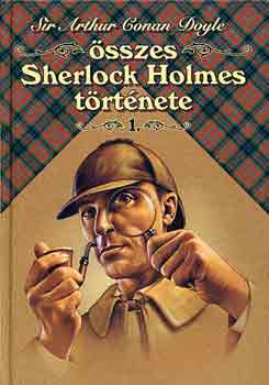 Arthur Conan Doyle - Sir Arthur Conan Doyle �sszes Sherlock Holmes t�rt�nete I.