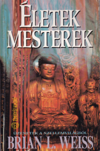 Brian L. Weiss - Életek, mesterek - Üzenetek a szellemvilágból