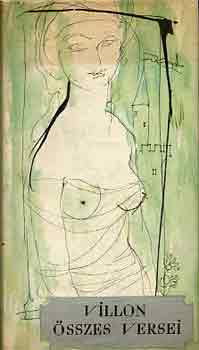 Francois Villon - Villon összes versei (Szántó Piroska színes képeivel)