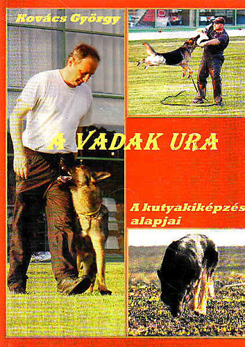 Kovcs Gyrgy - A vadak ura - A kutyakikpzs alapjai