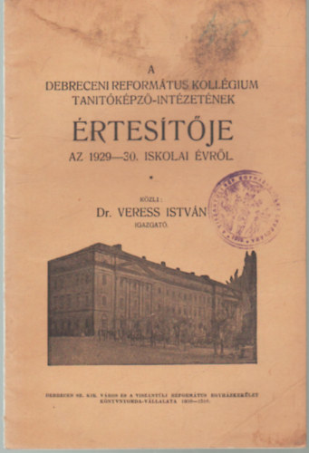 Dr. Veress Istvn - A Debreceni Reformtus Kollgium Tantkpz-Intzetnek rtestje az 1929-1930. iskolai vrl