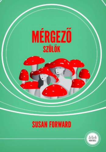 Susan Forward - M�rgez� sz�l�k
