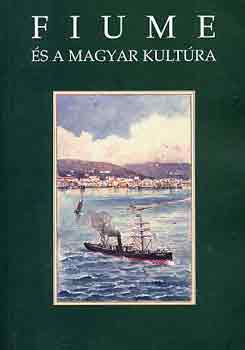 Kiss Gy. Csaba - Fiume �s a magyar kult�ra