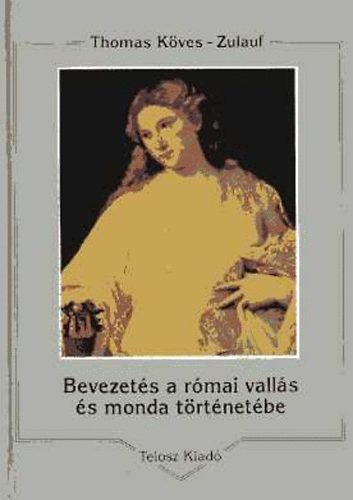 Thomas Kves-Zulauf - Bevezets a rmai valls s monda trtnetbe