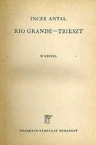 Incze Antal - Rio Grande-Trieszt