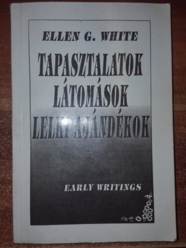 E. G. White - Tapasztalatok, l�tom�sok, lelki aj�nd�kok